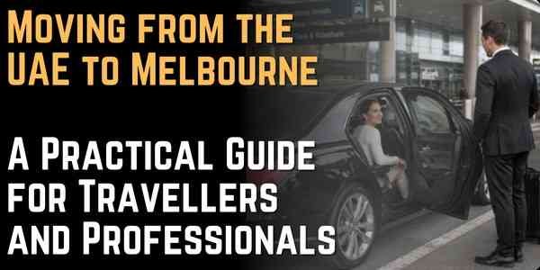 Moving from the UAE to Melbourne A Practical Guide for Travellers and Professionals