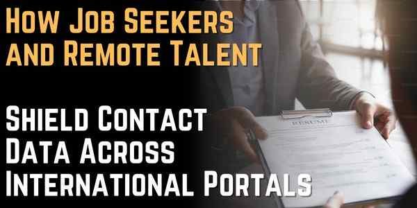 Navigating Global Recruitment Networks How Job Seekers and Remote Talent Shield Contact Data Across International Portals