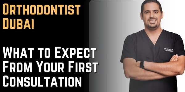 Orthodontist Dubai What to Expect From Your First Consultation