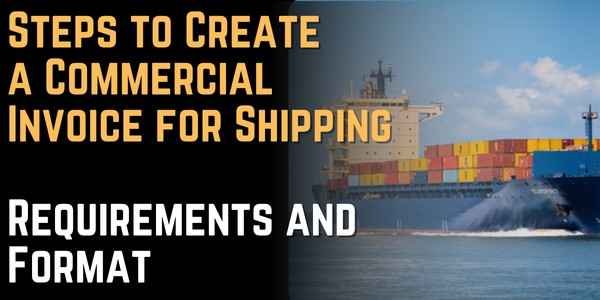 Steps to Create a Commercial Invoice for Shipping Requirements and Format