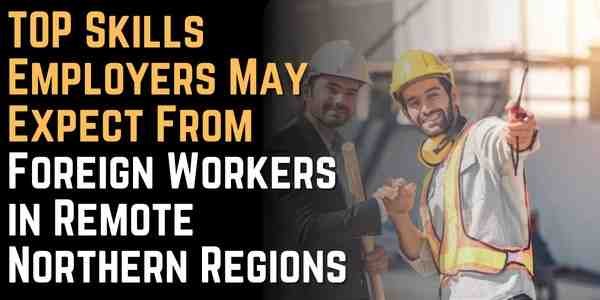 TOP Skills Employers May Expect From Foreign Workers in Remote Northern Regions