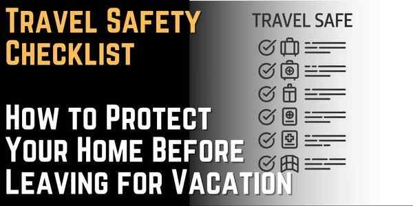 Travel Safety Checklist How to Protect Your Home Before Leaving for Vacation