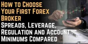 How to Choose Your First Forex Broker: Spreads, Leverage, Regulation and Account Minimums Compared