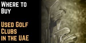Where to Buy Used Golf Clubs in the UAE
