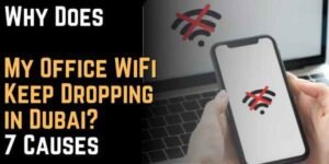Why Does My Office WiFi Keep Dropping in Dubai 7 Causes