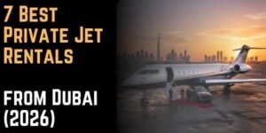 7 Best Private Jet Rentals from Dubai (2026)