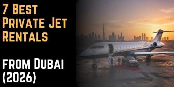 7 Best Private Jet Rentals from Dubai (2026)