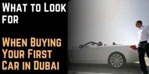 Buying Your First Car in Dubai What a First Time Car Buyer Should Look for When Buying