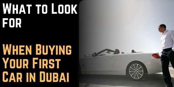 Buying Your First Car in Dubai What a First Time Car Buyer Should Look for When Buying