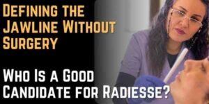 Defining the Jawline Without Surgery Who Is a Good Candidate for Radiesse