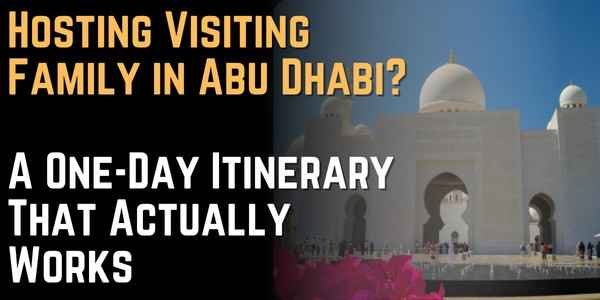Hosting Visiting Family in Abu Dhabi A One-Day Itinerary That Actually Works