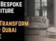 How Bespoke Furniture Can Transform Your Dubai Home