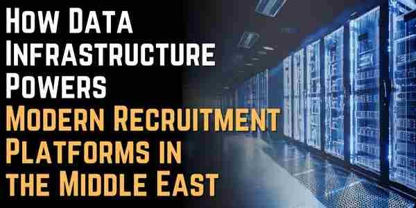 How Data Infrastructure Powers Modern Recruitment Platforms in the Middle East