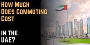How Much Does Commuting Cost in the UAE 