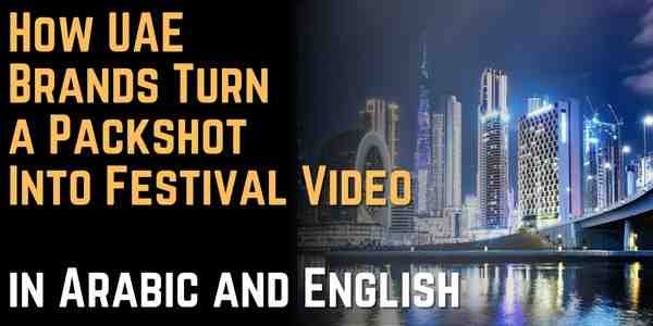 How UAE Brands Turn a Packshot Into Festival Video — in Arabic and English