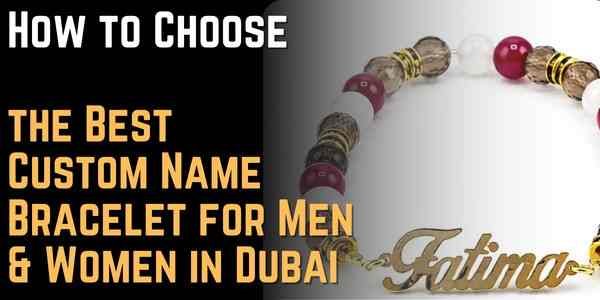 How to Choose the Best Custom Name Bracelet for Men & Women in Dubai