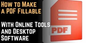 How to Make a PDF Fillable With Online Tools and Desktop Software