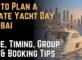 How to Plan a Private Yacht Day in Dubai Route, Timing, Group Size & Booking Tips