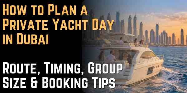 How to Plan a Private Yacht Day in Dubai Route, Timing, Group Size & Booking Tips