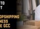 How to Start a Dropshipping Business in the GCC