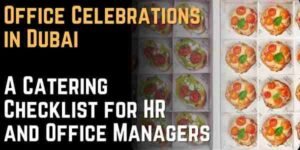 Office Celebrations in Dubai A Catering Checklist for HR and Office Managers