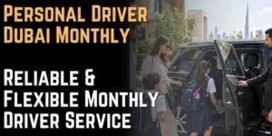 Personal Driver Dubai Monthly Reliable & Flexible Monthly Driver Service