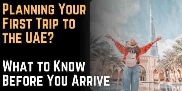 Planning Your First Trip to the UAE What to Know Before You Arrive