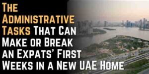 The Administrative Tasks That Can Make or Break an Expats’ First Weeks in a New UAE Home