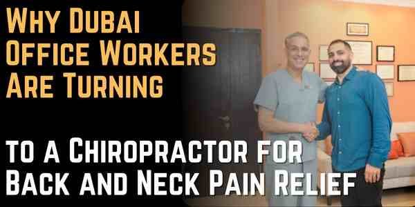 Why Dubai Office Workers Are Turning to a Chiropractor for Back and Neck Pain Relief