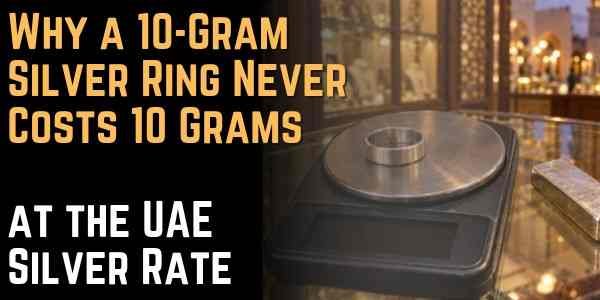 Why a 10-Gram Silver Ring Never Costs 10 Grams at the UAE Silver Rate