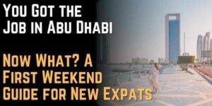 You Got the Job in Abu Dhabi. Now What A First Weekend Guide for New Expats