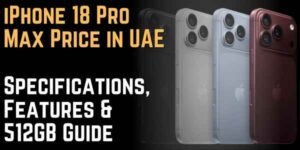 iPhone 18 Pro Max Price in UAE Specifications, Features & 512GB Guide