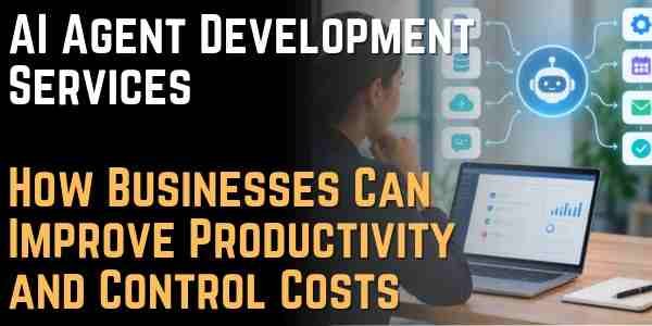 AI Agent Development Services How Businesses Can Improve Productivity and Control Costs