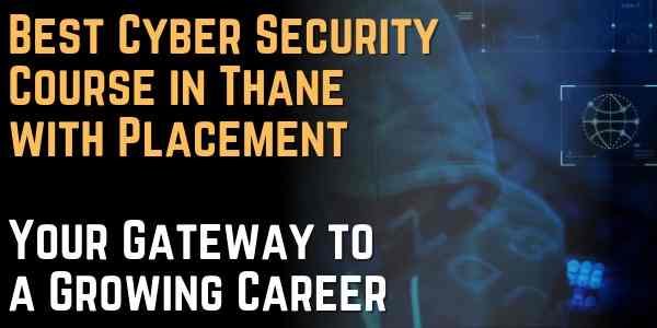 Best Cyber Security Course in Thane with Placement Why Certification and Practical Training Matter in 2026 