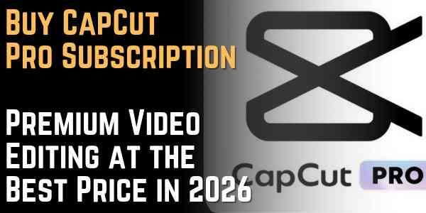Buy CapCut Pro Subscription – Premium Video Editing at the Best Price in 2026