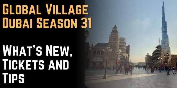 Global Village Dubai Season 31 What's New, Tickets and Tips