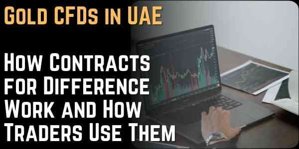 Gold CFDs in UAE How Contracts for Difference Work and How Traders Use Them