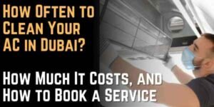 Guide How Often to Clean Your AC in Dubai, How Much It Costs, and How to Book a Service