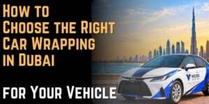 How to Choose the Right Car Wrapping in Dubai for Your Vehicle