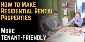 How to Make Residential Rental Properties More Tenant-Friendly
