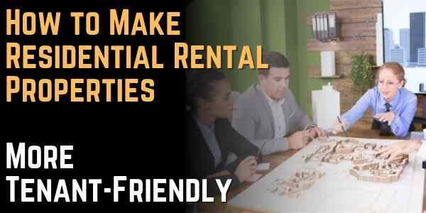 How to Make Residential Rental Properties More Tenant-Friendly