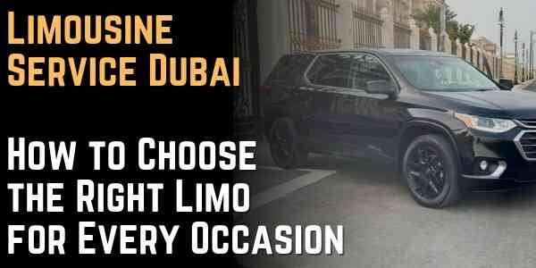 Limousine Service Dubai How to Choose the Right Limo for Every Occasion