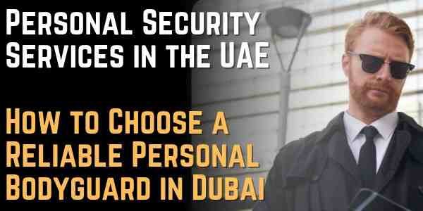 Personal Security Services in the UAE — How to Choose a Reliable Personal Bodyguard in Dubai