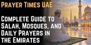 Prayer Times UAE Complete Guide to Salah, Mosques, and Daily Prayers in the Emirates