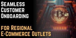 Seamless Customer Onboarding for Regional E-Commerce Outlets