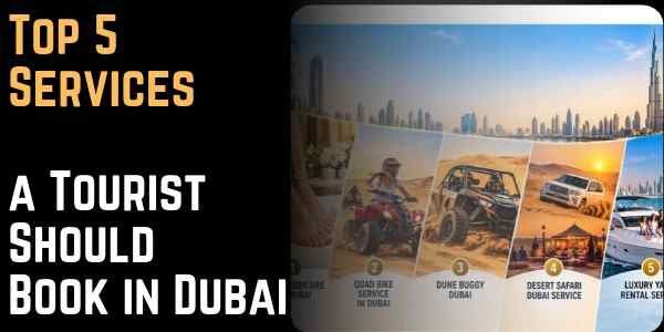 Top 5 Services a Tourist Should Book in Dubai