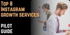 Top 8 Instagram growth services pilot guide
