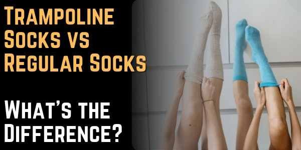 Trampoline Socks vs Regular Socks What’s the Difference