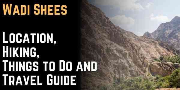 Wadi Shees Location, Hiking, Things to Do and Travel Guide