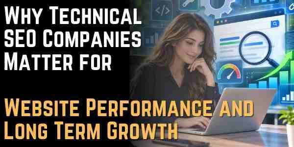 Why Technical SEO Companies Matter for Website Performance and Long Term Growth